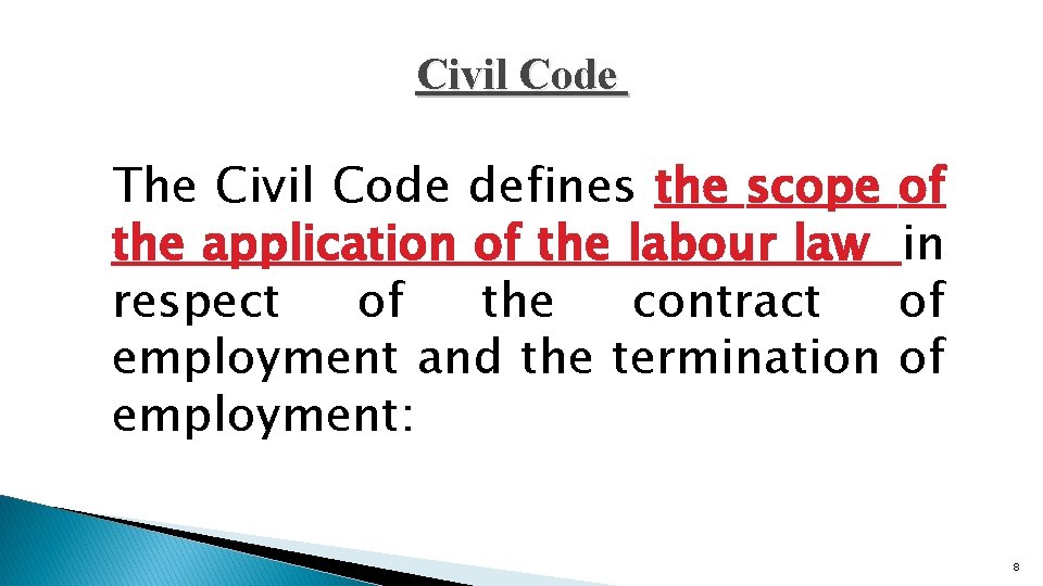 Civil Code The Civil Code defines the scope the application of the labour law