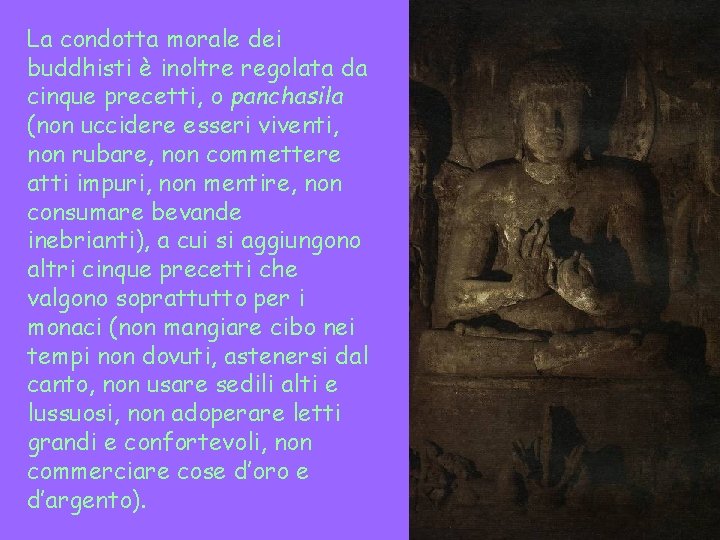La condotta morale dei buddhisti è inoltre regolata da cinque precetti, o panchasila (non