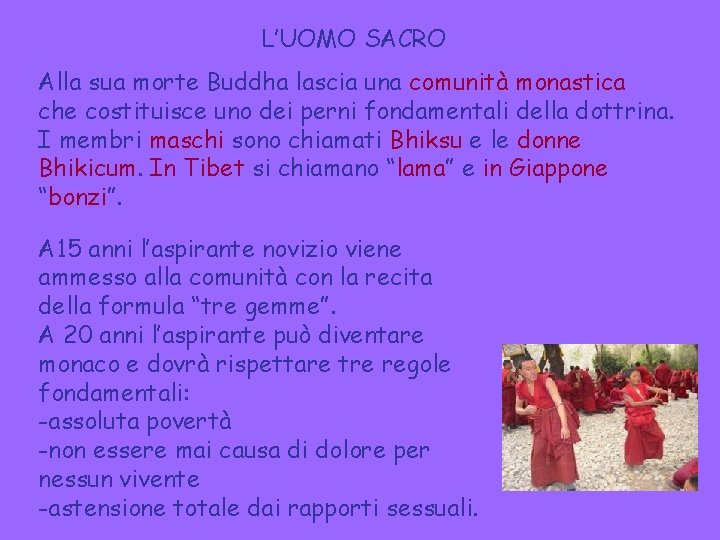 L’UOMO SACRO Alla sua morte Buddha lascia una comunità monastica che costituisce uno dei