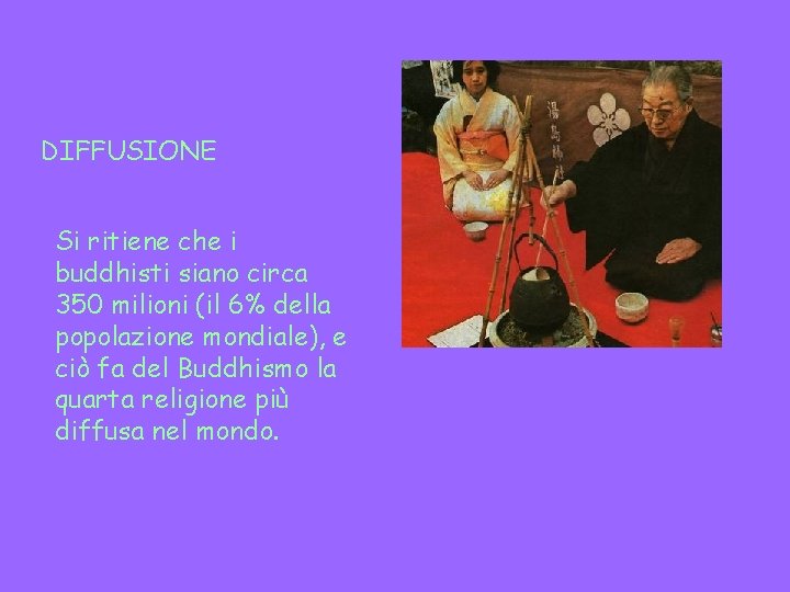 DIFFUSIONE Si ritiene che i buddhisti siano circa 350 milioni (il 6% della popolazione