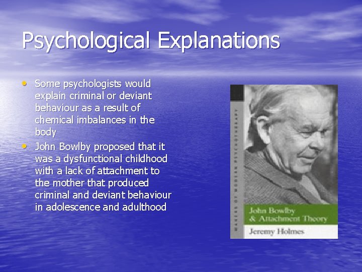 Psychological Explanations • Some psychologists would • explain criminal or deviant behaviour as a