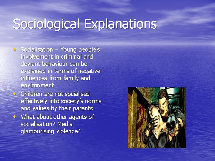 Sociological Explanations • Socialisation – Young people’s • • involvement in criminal and deviant