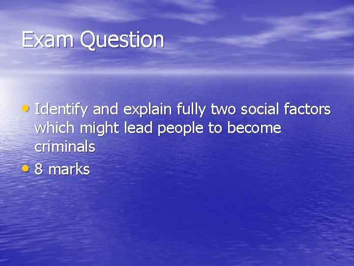 Exam Question • Identify and explain fully two social factors which might lead people