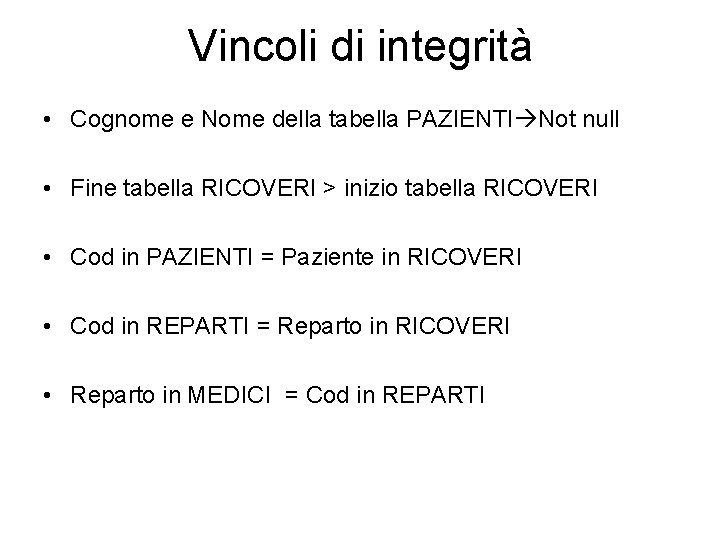 Vincoli di integrità • Cognome e Nome della tabella PAZIENTI Not null • Fine