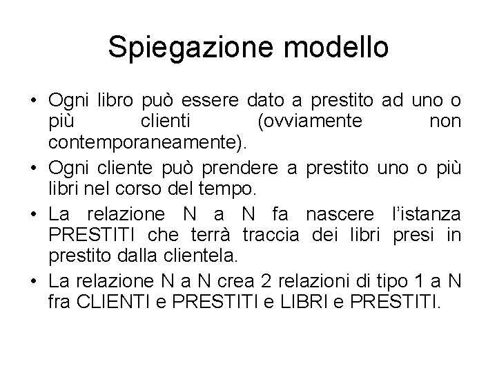 Spiegazione modello • Ogni libro può essere dato a prestito ad uno o più