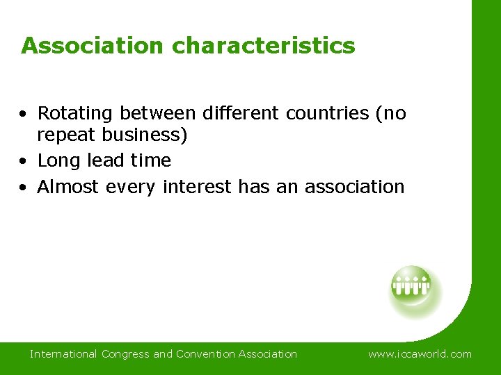 Association characteristics • Rotating between different countries (no repeat business) • Long lead time