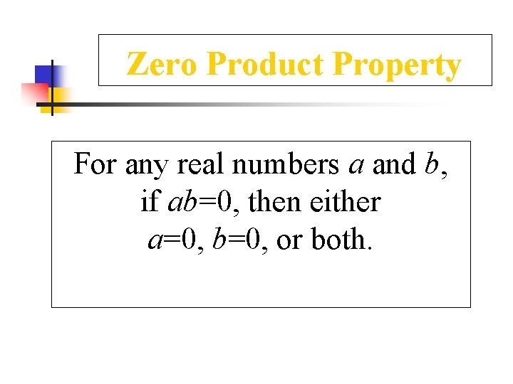 Zero Product Property For any real numbers a and b, if ab=0, then either