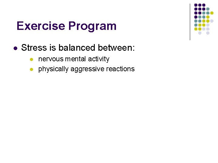Exercise Program l Stress is balanced between: l l nervous mental activity physically aggressive