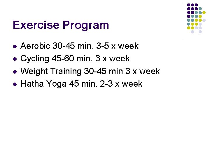 Exercise Program l l Aerobic 30 -45 min. 3 -5 x week Cycling 45