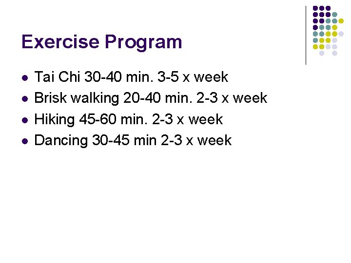 Exercise Program l l Tai Chi 30 -40 min. 3 -5 x week Brisk
