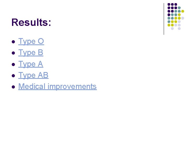 Results: l l l Type O Type B Type AB Medical improvements 