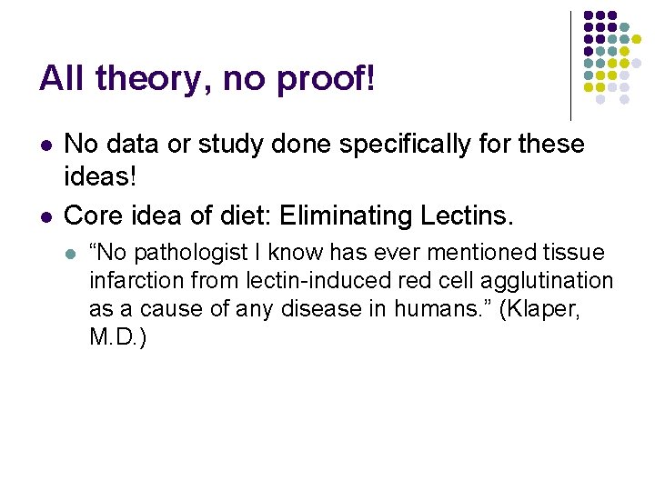 All theory, no proof! l l No data or study done specifically for these