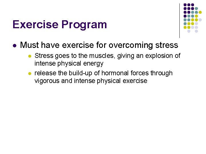Exercise Program l Must have exercise for overcoming stress l l Stress goes to