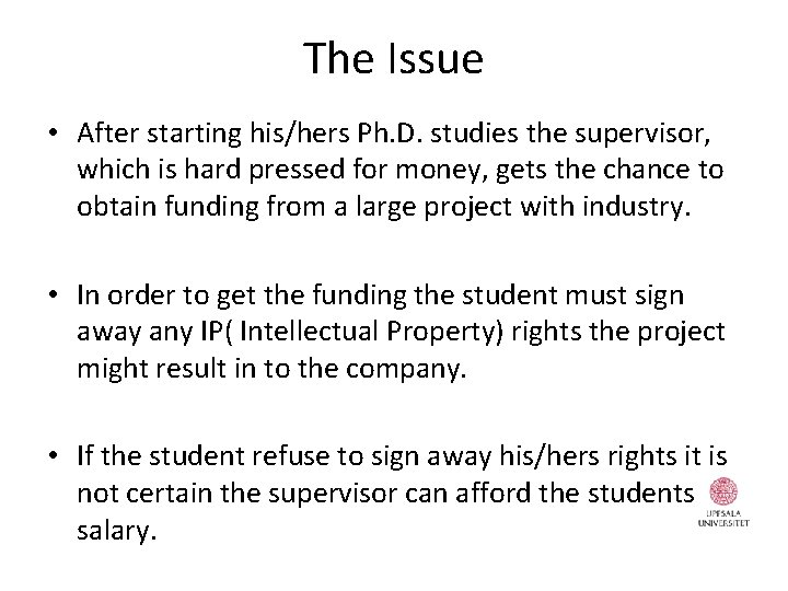 The Issue • After starting his/hers Ph. D. studies the supervisor, which is hard