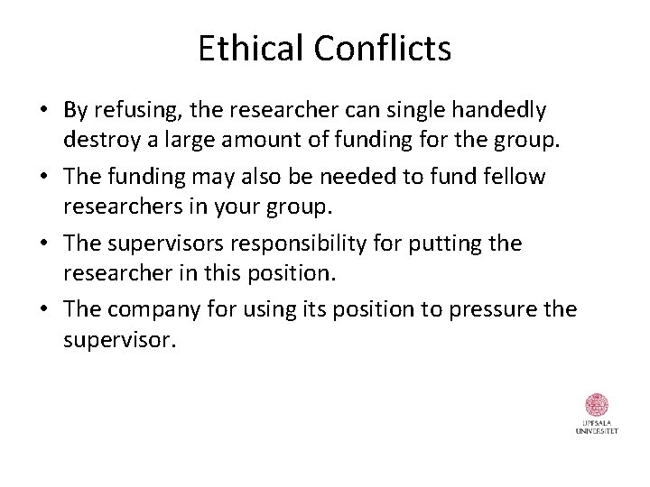 Ethical Conflicts • By refusing, the researcher can single handedly destroy a large amount