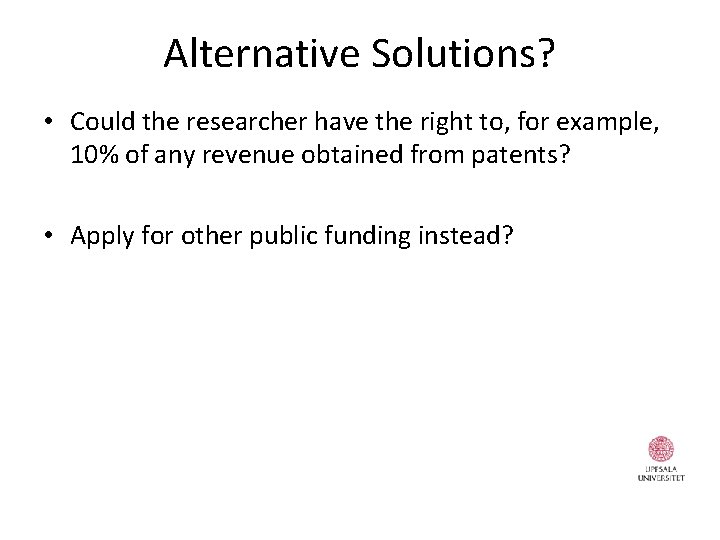 Alternative Solutions? • Could the researcher have the right to, for example, 10% of