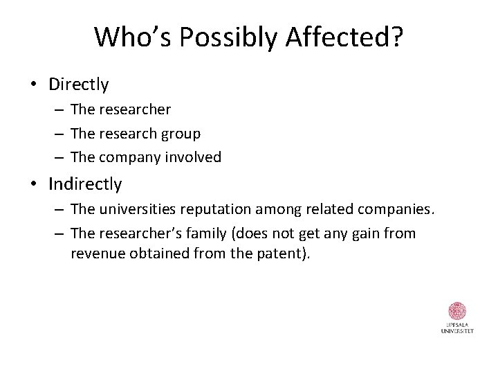 Who’s Possibly Affected? • Directly – The researcher – The research group – The