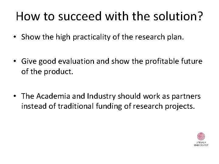 How to succeed with the solution? • Show the high practicality of the research