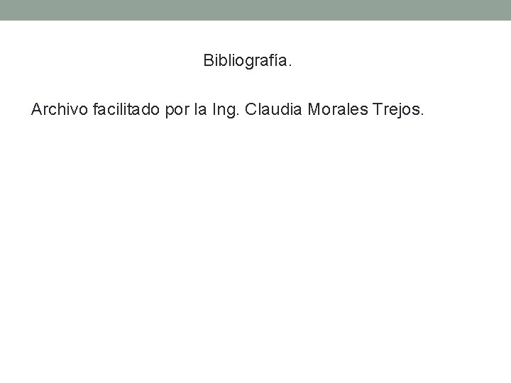 Bibliografía. Archivo facilitado por la Ing. Claudia Morales Trejos. 