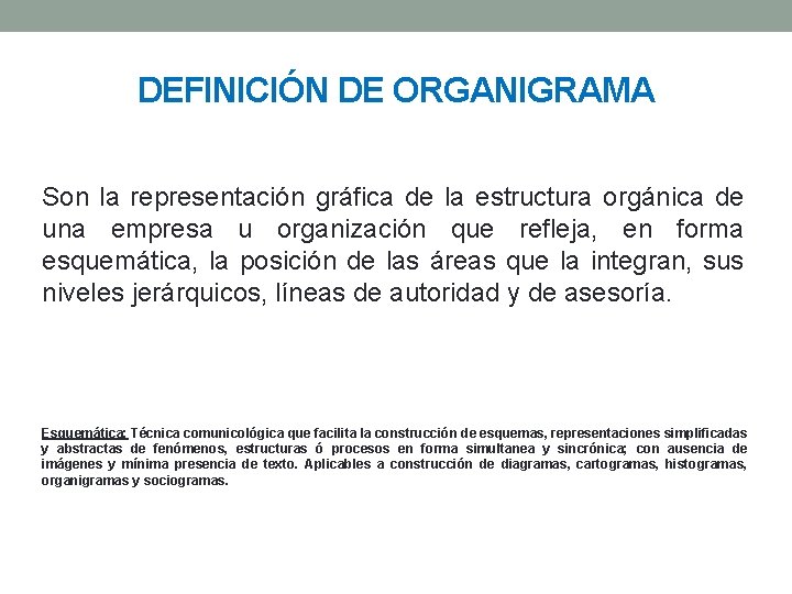 DEFINICIÓN DE ORGANIGRAMA Son la representación gráfica de la estructura orgánica de una empresa