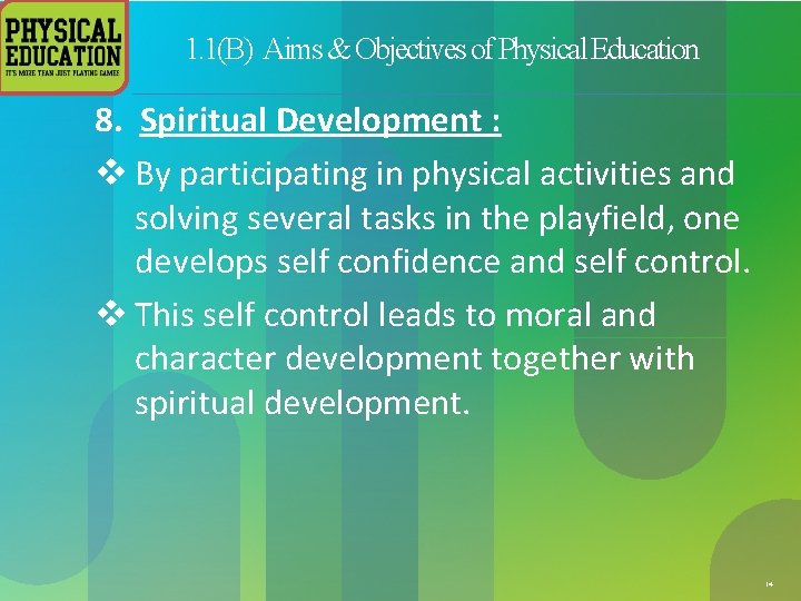 1. 1(B) Aims & Objectives of Physical Education 8. Spiritual Development : v By