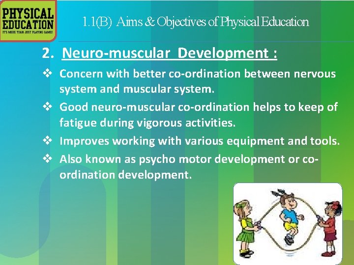 1. 1(B) Aims & Objectives of Physical Education 2. Neuro-muscular Development : v Concern