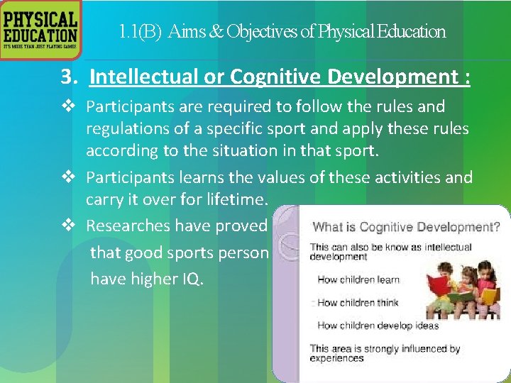 1. 1(B) Aims & Objectives of Physical Education 3. Intellectual or Cognitive Development :