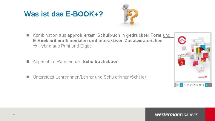 Was ist das E-BOOK+? n Kombination aus approbiertem Schulbuch in gedruckter Form und E-Book