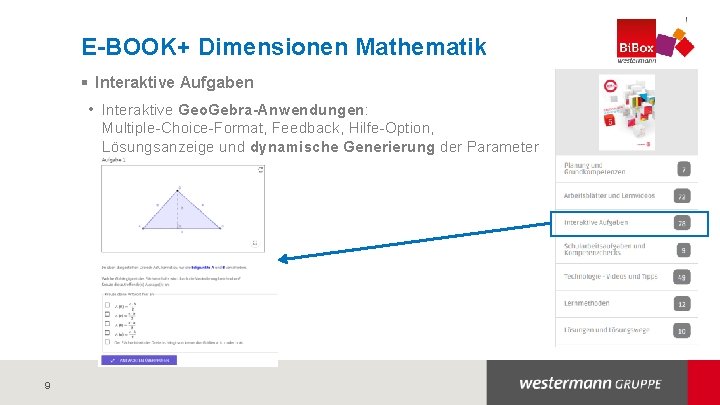 E-BOOK+ Dimensionen Mathematik § Interaktive Aufgaben • Interaktive Geo. Gebra-Anwendungen: Multiple-Choice-Format, Feedback, Hilfe-Option, Lösungsanzeige E-BOOK+ Dimensionen Mathematik § Interaktive Aufgaben • Interaktive Geo. Gebra-Anwendungen: Multiple-Choice-Format, Feedback, Hilfe-Option, Lösungsanzeige