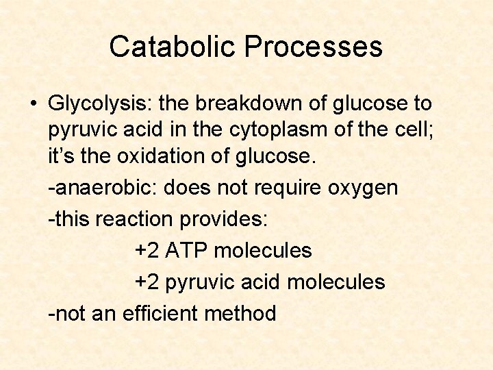Catabolic Processes • Glycolysis: the breakdown of glucose to pyruvic acid in the cytoplasm