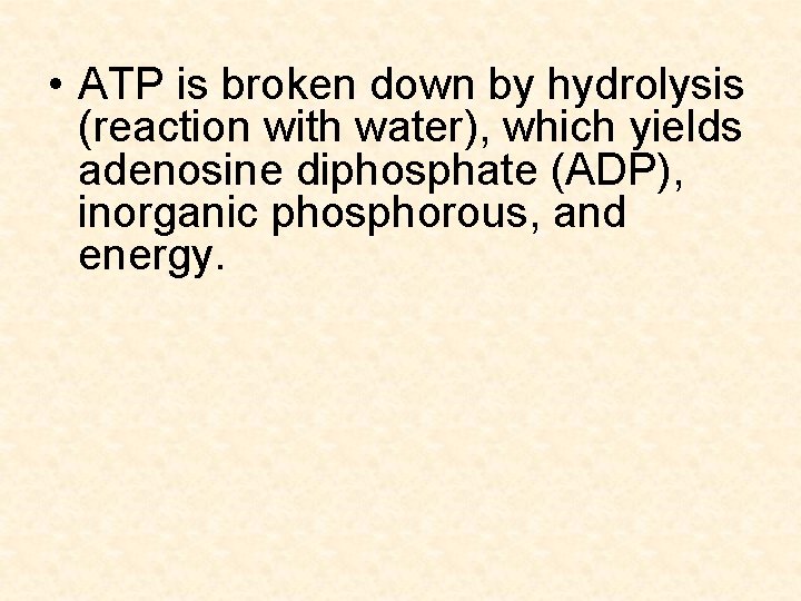  • ATP is broken down by hydrolysis (reaction with water), which yields adenosine