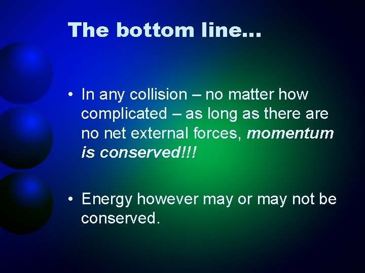 The bottom line… • In any collision – no matter how complicated – as