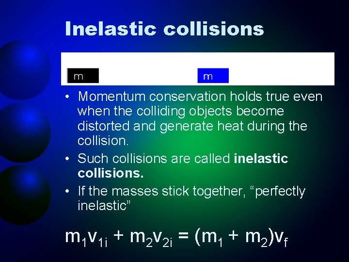 Inelastic collisions • Momentum conservation holds true even when the colliding objects become distorted