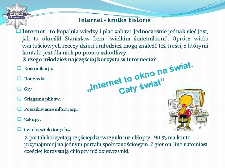 Internet - krótka historia q Internet - to kopalnia wiedzy i plac zabaw. Jednocześnie