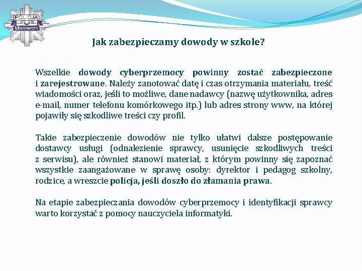 Jak zabezpieczamy dowody w szkole? Wszelkie dowody cyberprzemocy powinny zostać zabezpieczone i zarejestrowane. Należy