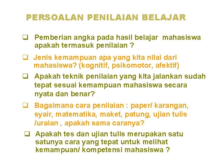 PERSOALAN PENILAIAN BELAJAR q Pemberian angka pada hasil belajar mahasiswa apakah termasuk penilaian ?