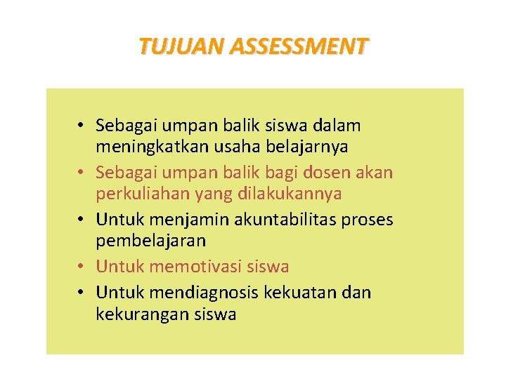 TUJUAN ASSESSMENT • Sebagai umpan balik siswa dalam meningkatkan usaha belajarnya • Sebagai umpan