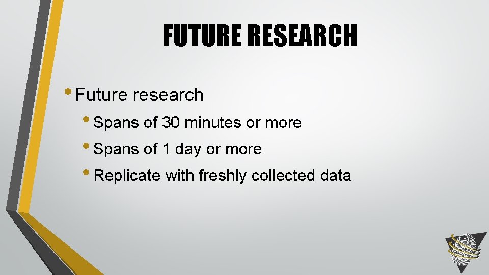 FUTURE RESEARCH • Future research • Spans of 30 minutes or more • Spans