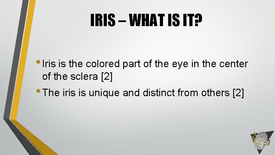 IRIS – WHAT IS IT? • Iris is the colored part of the eye