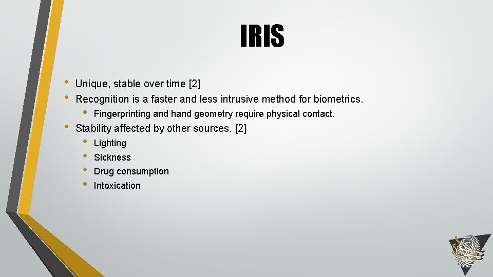 IRIS • • • Unique, stable over time [2] Recognition is a faster and