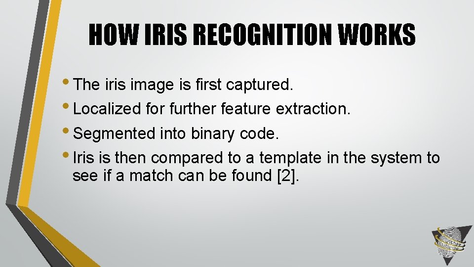 HOW IRIS RECOGNITION WORKS • The iris image is first captured. • Localized for