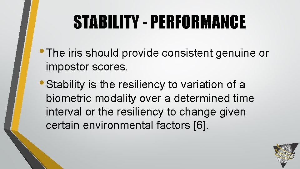 STABILITY - PERFORMANCE • The iris should provide consistent genuine or impostor scores. •