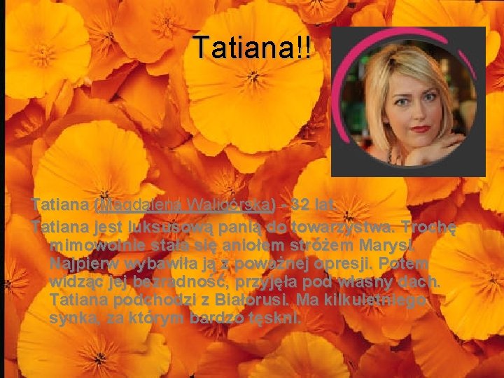 Tatiana!! Tatiana (Magdalena Waligórska) - 32 lat. Tatiana jest luksusową panią do towarzystwa. Trochę