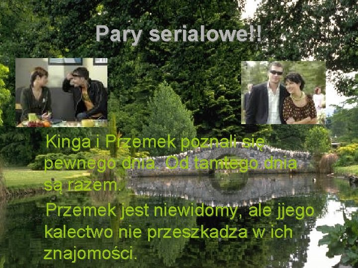 Pary serialowe!! Kinga i Przemek poznali się pewnego dnia. Od tamtego dnia są razem.