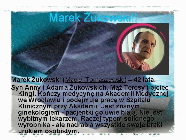 Marek Żukowski!! Marek Żukowski (Maciej Tomaszewski) – 42 lata. Syn Anny i Adama Żukowskich.