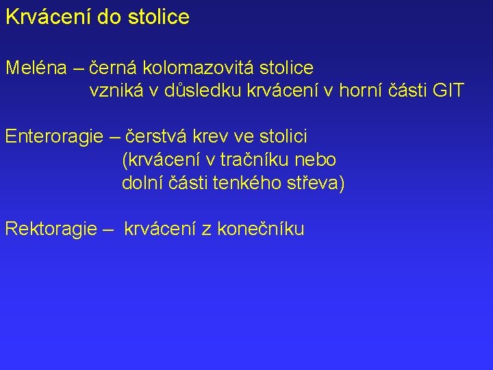 Krvácení do stolice Meléna – černá kolomazovitá stolice vzniká v důsledku krvácení v horní