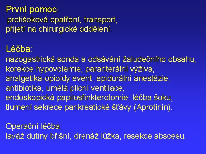 První pomoc: protišoková opatření, transport, přijetí na chirurgické oddělení. Léčba: nazogastrická sonda a odsávání