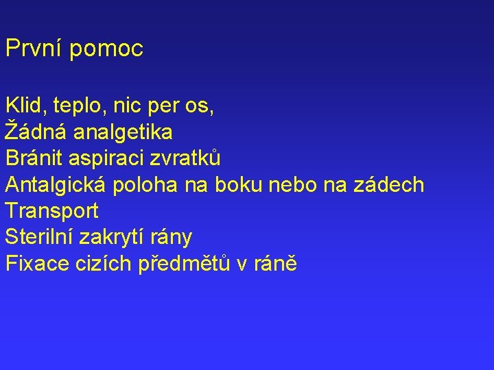 První pomoc Klid, teplo, nic per os, Žádná analgetika Bránit aspiraci zvratků Antalgická poloha