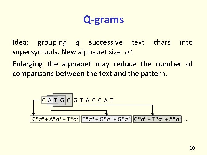 Q-grams Idea: grouping q successive text chars into supersymbols. New alphabet size: σq. Enlarging