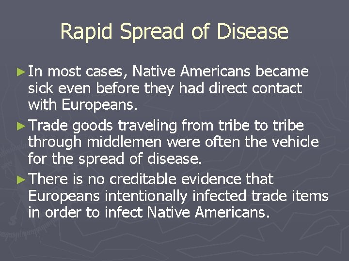 Rapid Spread of Disease ► In most cases, Native Americans became sick even before